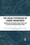 The Social Psychology of Change Management (Theories and an Evidence-Based Perspective on Social and Organizational Beings) by Steven ten Have, John Rijsman, Wouter ten Have, Joris Westhof, 9780367732189