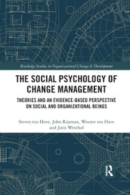The Social Psychology of Change Management (Theories and an Evidence-Based Perspective on Social and Organizational Beings) by Steven ten Have, John Rijsman, Wouter ten Have, Joris Westhof, 9780367732189