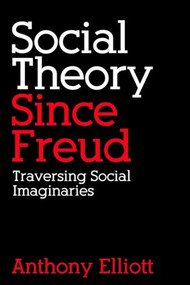 Social Theory Since Freud (Traversing Social Imaginaries) - 9780415271639 by Anthony Elliott, 9780415271639