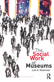 The Social Work of Museums by Lois H. Silverman, 9780415775212