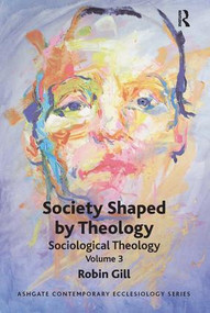 Society Shaped by Theology (Sociological Theology Volume 3) by Robin Gill, 9781409426004