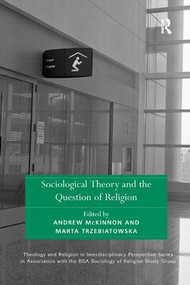 Sociological Theory and the Question of Religion by Andrew McKinnon, Marta Trzebiatowska, 9781138546288