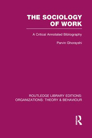 The Sociology of Work (RLE: Organizations) (A Critical Annotated Bibliography) by Parvin Ghorayshi, 9781138990029