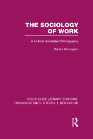 The Sociology of Work (RLE: Organizations) (A Critical Annotated Bibliography) - 9780415822640 by Parvin Ghorayshi, 9780415822640