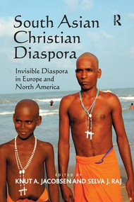 South Asian Christian Diaspora (Invisible Diaspora in Europe and North America) by Selva J. Raj, Knut A. Jacobsen, 9781138252462