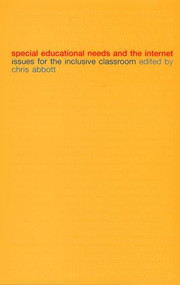 Special Educational Needs and the Internet (Issues for the Inclusive Classroom) by Chris Abbott, 9780415268028