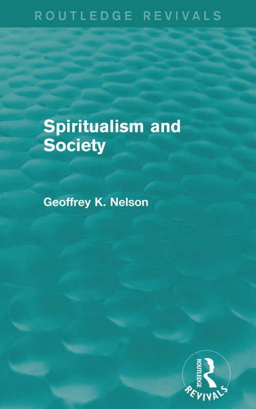 Spiritualism and Society (Routledge Revivals) by G. K. Nelson, 9780415714631