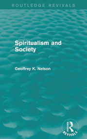 Spiritualism and Society (Routledge Revivals) by G. K. Nelson, 9780415714631
