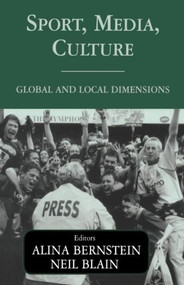 Sport, Media, Culture (Global and Local Dimensions) by ALINA BERNSTEIN, Neil Blain, 9780714682617