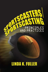 Sportscasters/Sportscasting (Principles and Practices) by Linda Fuller, 9780789018267
