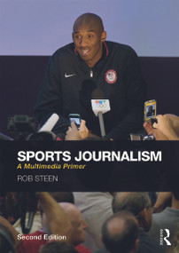 Sports Journalism (A Multimedia Primer) by Rob Steen, 9780415742146
