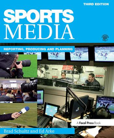 Sports Media (Reporting, Producing, and Planning) by Bradley Schultz, Edward Arke, 9781138902831