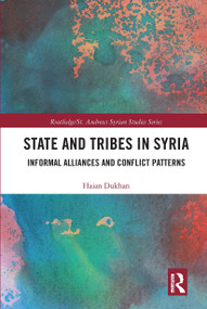 State and Tribes in Syria (Informal Alliances and Conflict Patterns) by Haian Dukhan, 9780367663704