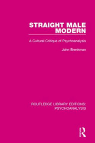 Straight Male Modern (A Cultural Critique of Psychoanalysis) by John Brenkman, 9781138947078