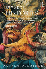 Strange Histories (The Trial of the Pig, the Walking Dead, and Other Matters of Fact from the Medieval and Renaissance Worlds) by Darren Oldridge, 9781138830820