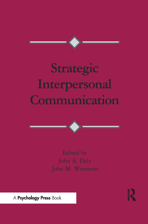 Strategic Interpersonal Communication by John A. Daly, John M. Wiemann, 9780415516358