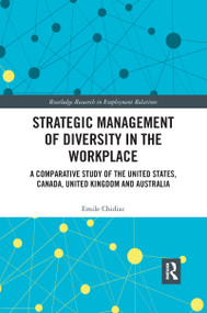 Strategic Management of Diversity in the Workplace (A Comparative Study of the United States, Canada, United Kingdom and Australia) by Emile Chidiac, 9780367734244
