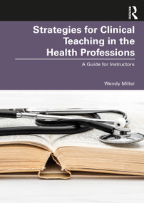 Strategies for Clinical Teaching in the Health Professions (A Guide for Instructors) - 9780367677169 by Wendy Miller, 9780367677169