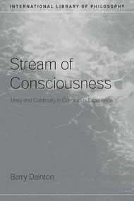 Stream of Consciousness (Unity and Continuity in Conscious Experience) by Barry Dainton, 9780415379298
