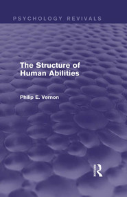 The Structure of Human Abilities (Psychology Revivals) by Philip E. Vernon, 9780415716680