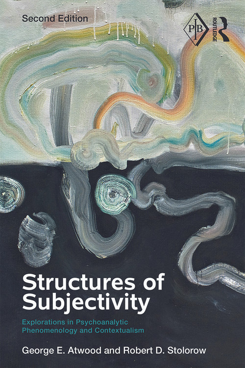 Structures of Subjectivity (Explorations in Psychoanalytic Phenomenology and Contextualism) by George E. Atwood, Robert D. Stolorow, 9780415713887