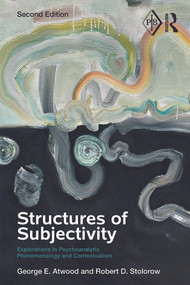 Structures of Subjectivity (Explorations in Psychoanalytic Phenomenology and Contextualism) by George E. Atwood, Robert D. Stolorow, 9780415713887