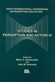 Studies in Perception and Action IV (Ninth Annual Conference on Perception and Action) by John M. Kennedy, Mark Schmuckler, 9781138876651