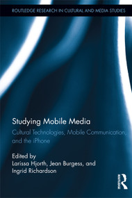 Studying Mobile Media (Cultural Technologies, Mobile Communication, and the iPhone) by Larissa Hjorth, Jean Burgess, Ingrid Richardson, 9780415748391