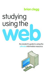 Studying Using the Web (The Student's Guide to Using the Ultimate Information Resource) - 9780415403740 by Brian Clegg, 9780415403740
