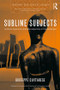 Sublime Subjects (Aesthetic Experience and Intersubjectivity in Psychoanalysis) by Giuseppe Civitarese, 9781138505254