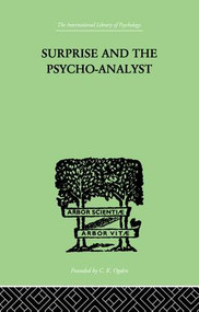 Surprise And The Psycho-Analyst (On the Conjecture and Comprehension of Unconscious Processes) by Theodor Reik, 9781138875029