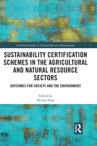 Sustainability Certification Schemes in the Agricultural and Natural Resource Sectors (Outcomes for Society and the Environment) by Melissa Vogt, 9780367729646