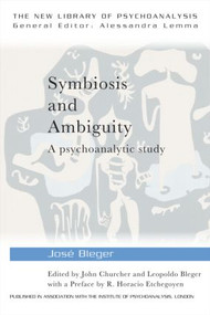 Symbiosis and Ambiguity (A Psychoanalytic Study) by José Bleger, John Churcher, Leopoldo Bleger, 9780415464628
