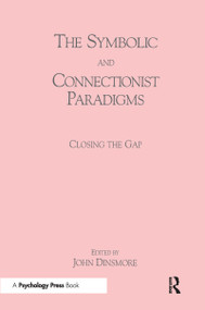 The Symbolic and Connectionist Paradigms (Closing the Gap) by John Dinsmore, 9780805810806