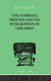 The Symbolic Process and Its Integration In Children by John F Markey, 9781138875784