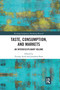 Taste, Consumption and Markets (An Interdisciplinary Volume) by Zeynep Arsel, Jonathan Bean, 9780367733544