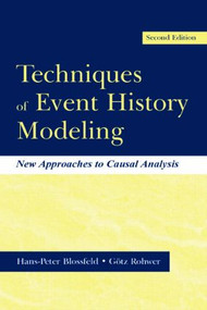 Techniques of Event History Modeling (New Approaches to Casual Analysis) by Hans-Peter Blossfeld, G”tz Rohwer, 9780805840919