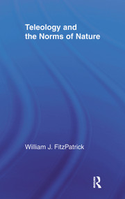 Teleology and the Norms of Nature by William J. FitzPatrick, 9780415515672