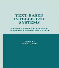 Text-based intelligent Systems (Current Research and Practice in information Extraction and Retrieval) by Paul S. Jacobs, 9780805811889