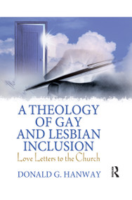 A Theology of Gay and Lesbian Inclusion (Love Letters to the Church) by Donald G Hanway, 9780789029997