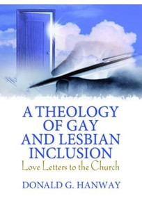 A Theology of Gay and Lesbian Inclusion (Love Letters to the Church) - 9780789029980 by Donald G Hanway, 9780789029980