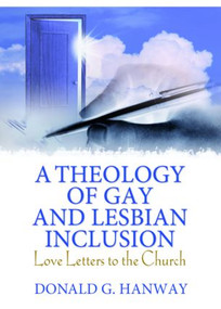 A Theology of Gay and Lesbian Inclusion (Love Letters to the Church) - 9780789029980 by Donald G Hanway, 9780789029980