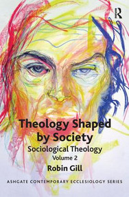Theology Shaped by Society (Sociological Theology Volume 2) by Robin Gill, 9781409425977