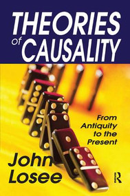 Theories of Causality (From Antiquity to the Present) by John Losee, 9781138517257