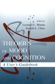 Theories of Mood and Cognition (A User's Guidebook) by Leonard L. Martin, Gerald L. Clore, 9780805827842