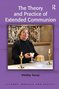 The Theory and Practice of Extended Communion by Phillip Tovey, 9781138246560