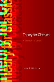 Theory for Classics (A Student's Guide) by Louise Hitchcock, 9780415454988