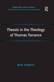 Theosis in the Theology of Thomas Torrance by Myk Habets, 9781138265998