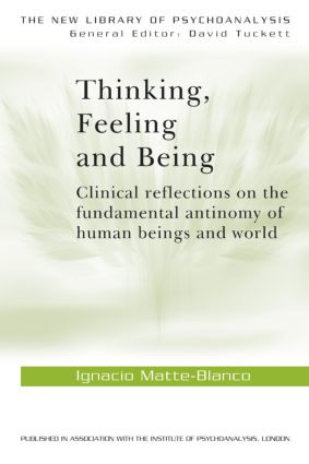Thinking, Feeling, and Being by Ignacio Matte-Blanco, 9780415006781