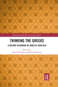Thinking the Greeks (A Volume in Honor of James M. Redfield) by Bruce M. King, Lillian Doherty, 9780367733902
